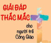 Giải đáp thắc mắc cho người trẻ công giáo Bài 141-152