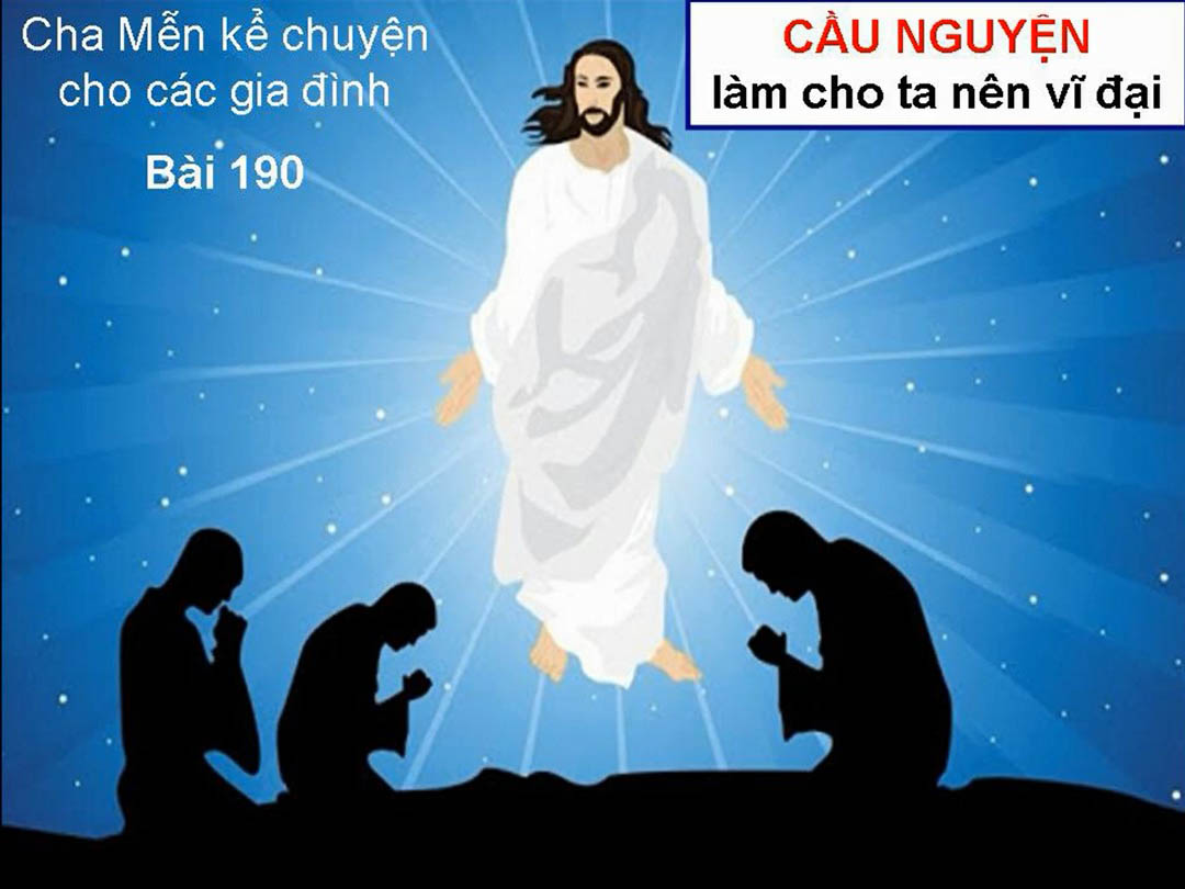 CẦU NGUYỆN SẼ LÀM CHO TA NÊN VĨ ĐẠI - Chuyện cha Mễn kể cho các gia đình Bài 190