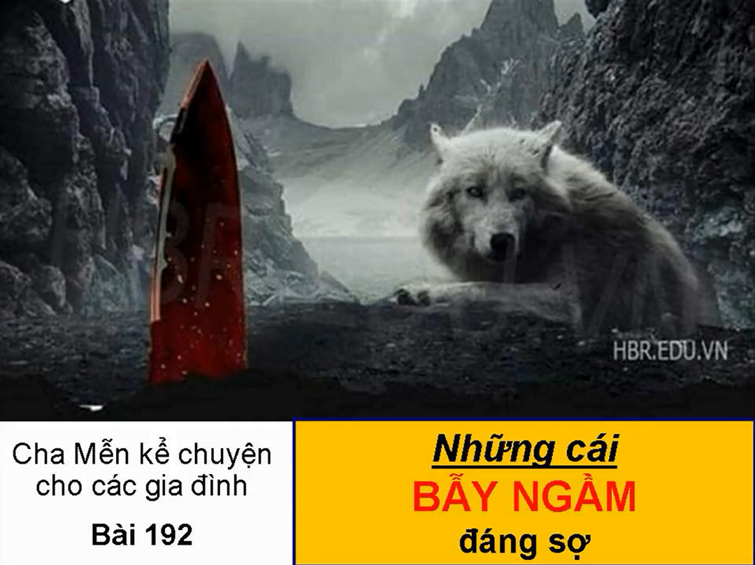 NHỮNG CÁI BẪY NGẦM ĐÁNG SỢ - Chuyện cha Mễn kể cho các gia đình Bài 192
