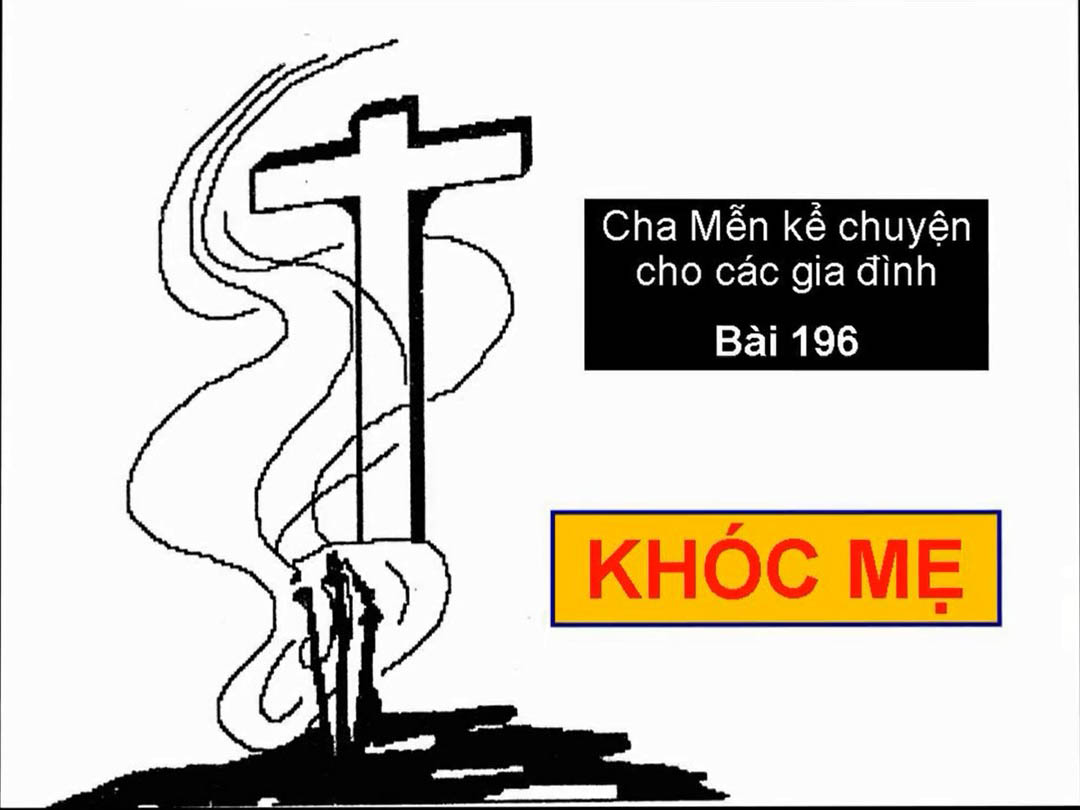 KHÓC MẸ - Chuyện cha Mễn kể cho các gia đình Bài 196
