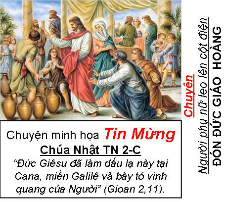 Chuyện minh họa Tin Mừng Chúa Nhật Bài 40 - TN 2-C:Chuyện NGƯỜI PHỤ NỮ LEO LÊN CỘT ĐIỆN ĐÓN ĐỨC GIÁO  HOÀNG
