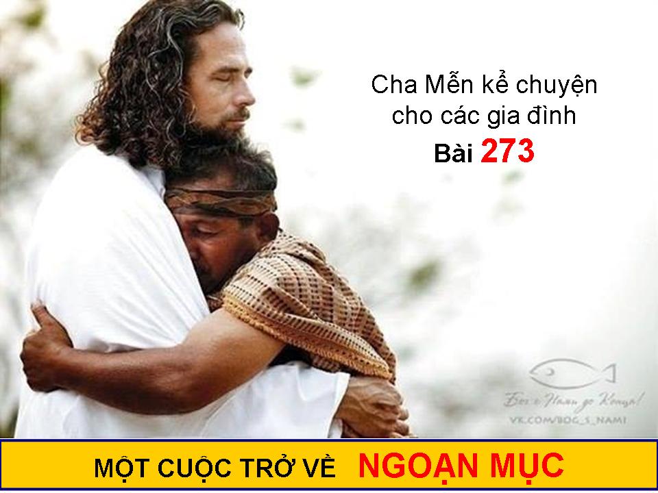 MỘT CUỘC TRỞ VỀ NGOẠN MỤC - Chuyện cha Mễn kể cho các gia đình Bài 273