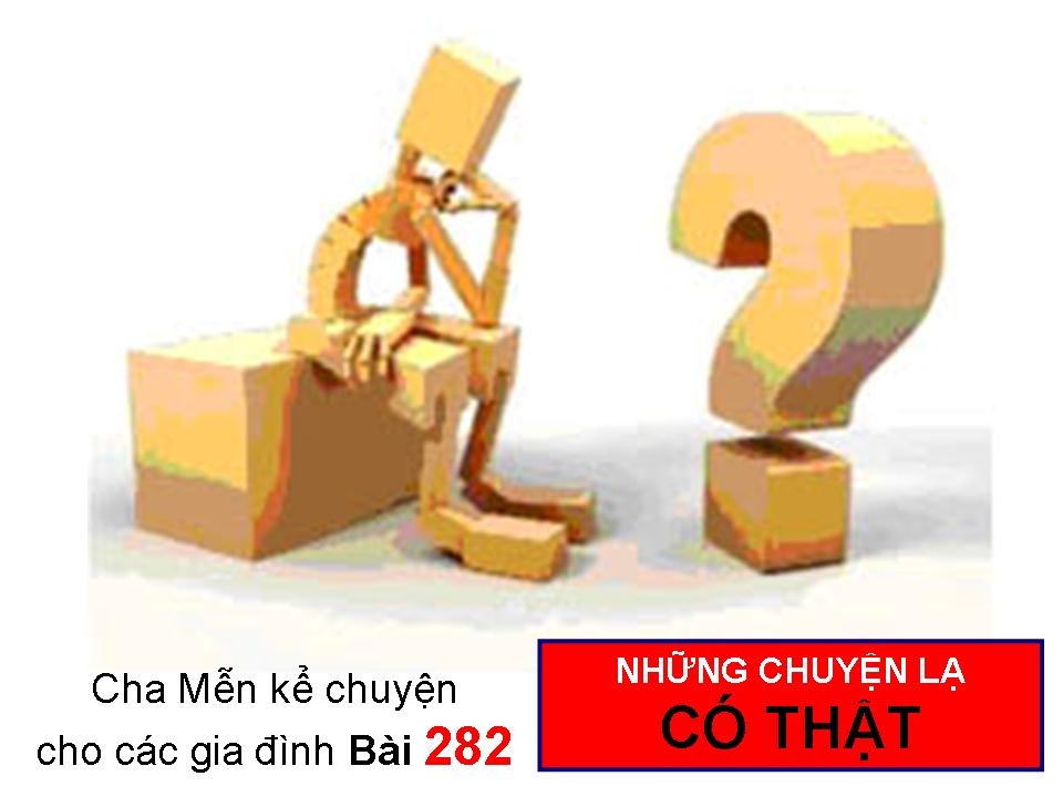 NHỮNG CHUYỆN LẠ CÓ THẬT - Chuyện cha Mễn kể cho các gia đình Bài 282