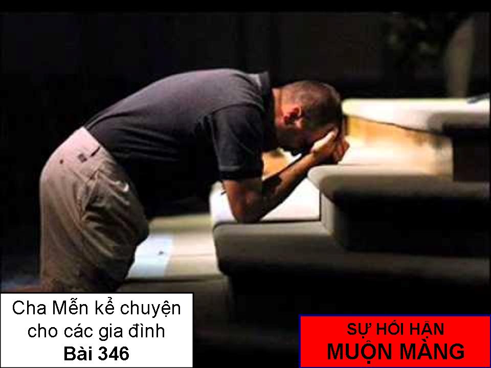 SỰ HỐI HẬN MUỘN MÀNG - Chuyện cha Mễn kể cho các gia đình Bài 346
