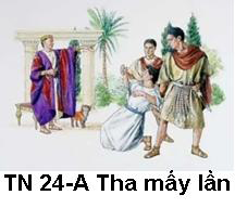 Suy niệm Tin Mừng Chúa Nhật 24 TN-A Bài 1-50: Thầy không bảo con phải tha đến bảy lần, nhưng đến bảy mươi lần bảy