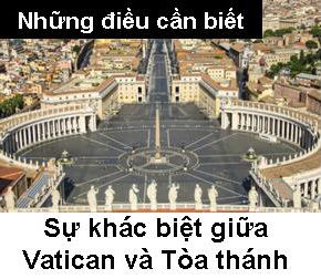 Sự khác biệt giữa Vatican và Tòa thánh - những điều cần biết