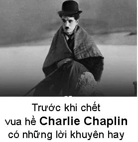 Vua hề Charlie Chaplin - đã phát biểu 4 điều hay trước khi chết