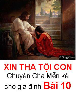 XIN THA TỘI CON - Chuyện cha Mễn kể cho các gia đình Bài 10